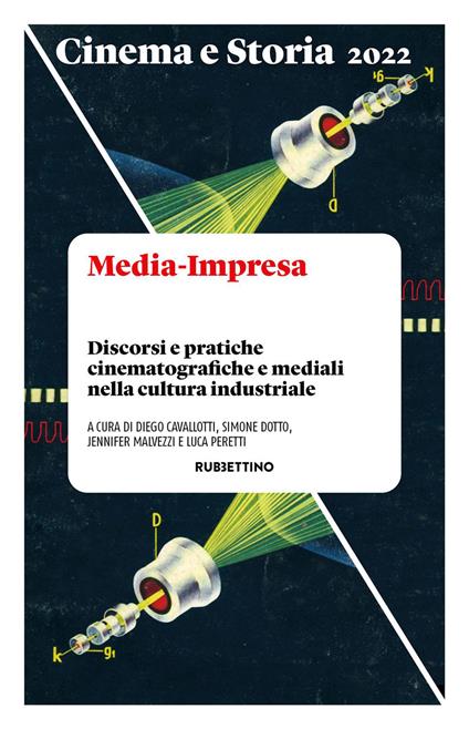 Cinema e storia. Media-Impresa. Discorsi e pratiche cinematografiche e mediali nella cultura industriale (2022) - Diego Cavallotti,Simone Dotto,Jennifer Malvezzi,Luca Peretti - ebook