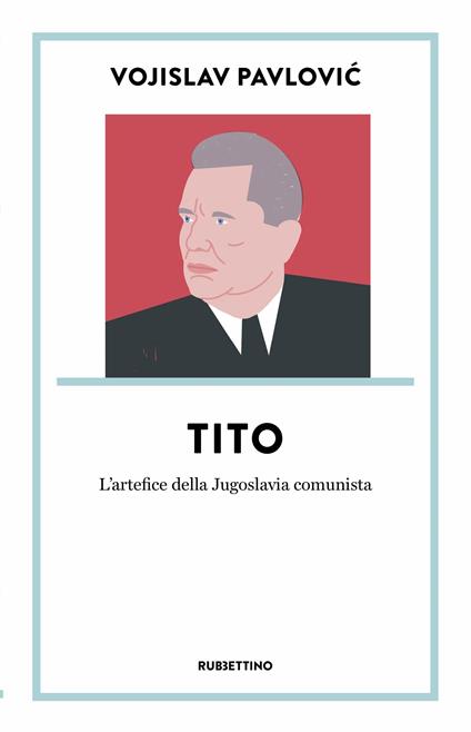 Tito. L’artefice della Jugoslavia comunista - Vojislav Pavlovic - copertina