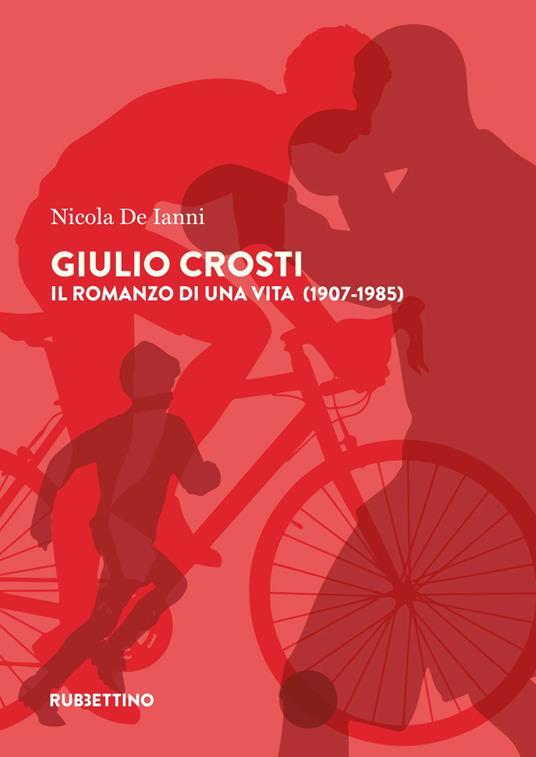 Giulio Crosti. Il romanzo di una vita (1907-1985) - Nicola De Ianni - copertina