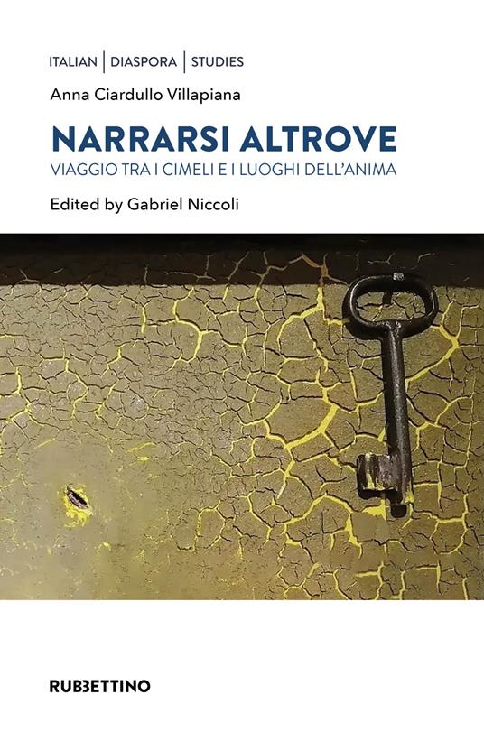 Narrarsi altrove. Viaggio tra i cimeli e i luoghi dell'anima. Ediz.  bilingue - Anna Ciardullo Villapiana - Libro - Rubbettino - Italian  Diaspora Studies