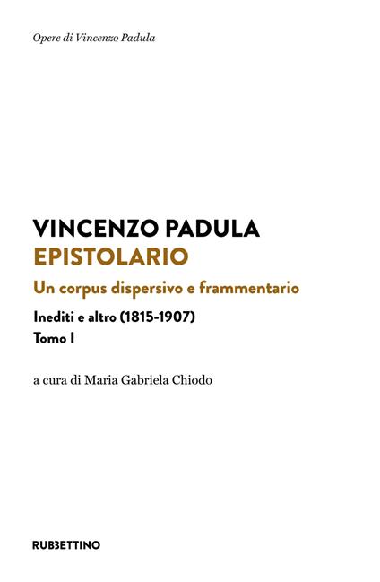 Epistolario. Vol. 1: Un corpus dispersivo e frammentario. Inediti e altro (1815-1907) - Vincenzo Padula - copertina