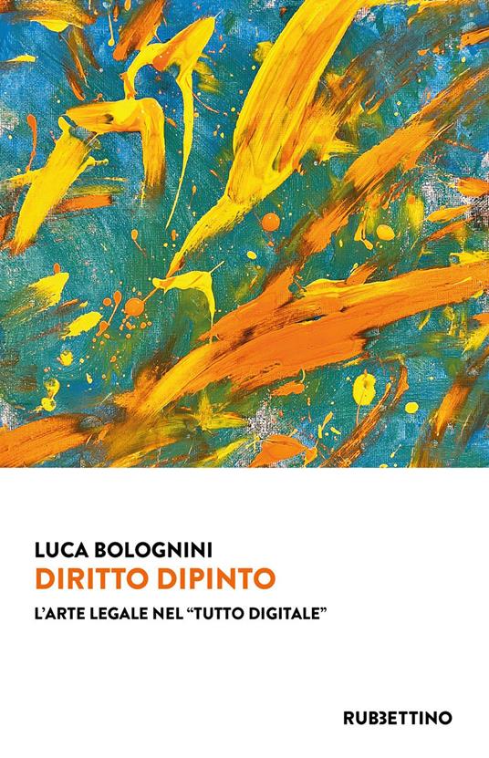 Diritto dipinto. L'arte legale nel «tutto digitale» - Luca Bolognini - ebook