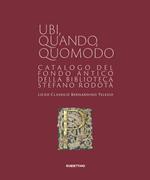 Ubi quando quomodo. Catalogo del Fondo Antico della Biblioteca Stedano Rodotà. Liceo classico Bernardino Telesio