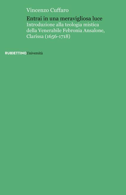 Entrai in una meravigliosa luce. Introduzione alla teologia mistica della Venerabile Febronia Ansalone, Clarissa (1656-1718) - Vincenzo Cuffaro - copertina