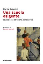 Una scuola esigente. Educazione, istruzione, senso civico