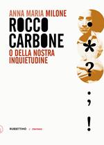 Rocco Carbone o della nostra inquietudine