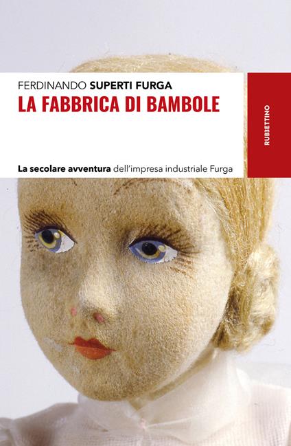 La fabbrica di bambole. La secolare avventura dell'impresa industriale Furga - Ferdinando Superti Furga - copertina