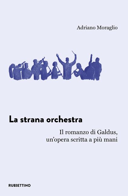 La strana orchestra. Il romanzo di Galdus, un'opera scritta a più mani - Adriano Moraglio - copertina