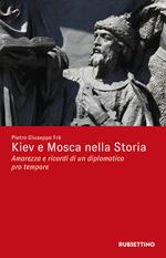 Kiev e Mosca nella storia. Amarezza e ricordi di un diplomatico pro tempore