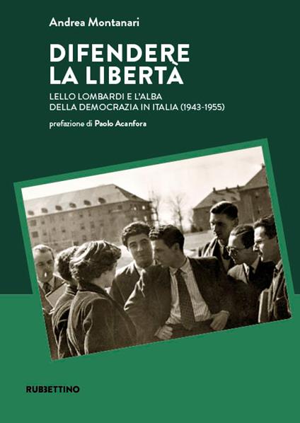 Difendere la libertà. Lello Lombardi e l’alba della democrazia in Italia (1943-1955) - Andrea Montanari - copertina