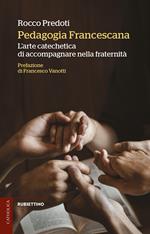 Pedagogia francescana. L'arte catechetica di accompagnare nella fraternità