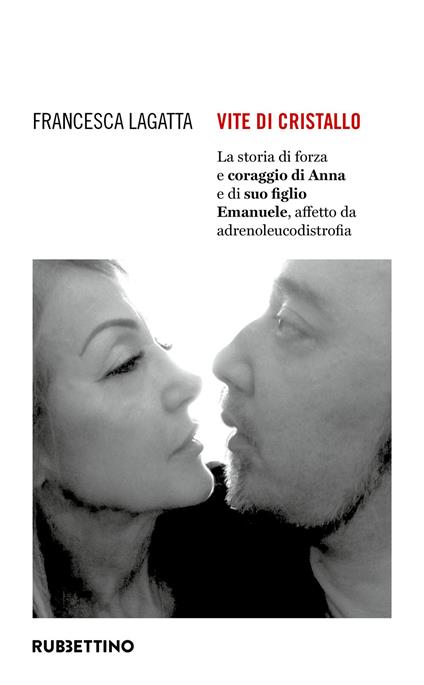 Vite di cristallo. La storia di forza e coraggio di Anna e di suo figlio Emanuele, affetto da adrenoleucodistrofia - Francesca Lagatta - copertina