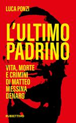 L'ultimo padrino. Vita, morte e crimini di Matteo Messina Denaro