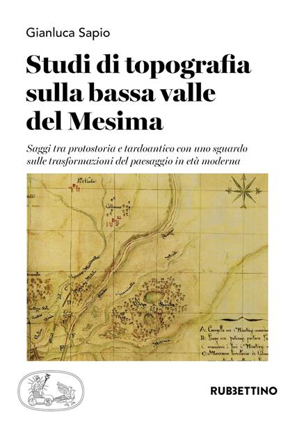 Studi di topografia sulla bassa valle del Mesima. Saggi tra protostoria e tardoantico con uno sguardo sulle trasformazioni del paesaggio in età moderna - Gianluca Sapio - copertina