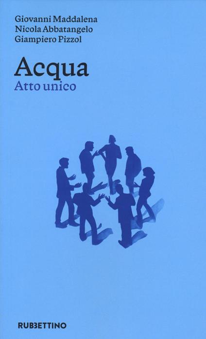 Acqua. Atto unico - Nicola Abbatangelo,Giovanni Maddalena,Giampiero Pizzol - copertina