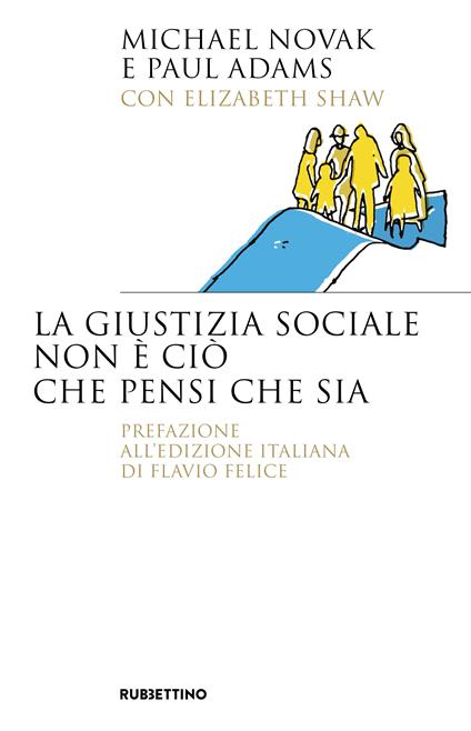 La giustizia sociale non è ciò che pensi che sia - Michael Novak,Paul Adams,Elizabeth Shaw - copertina