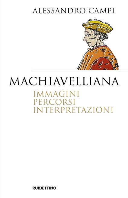 Machiavelliana. Immagini, percorsi, interpretazioni - Alessandro Campi - copertina
