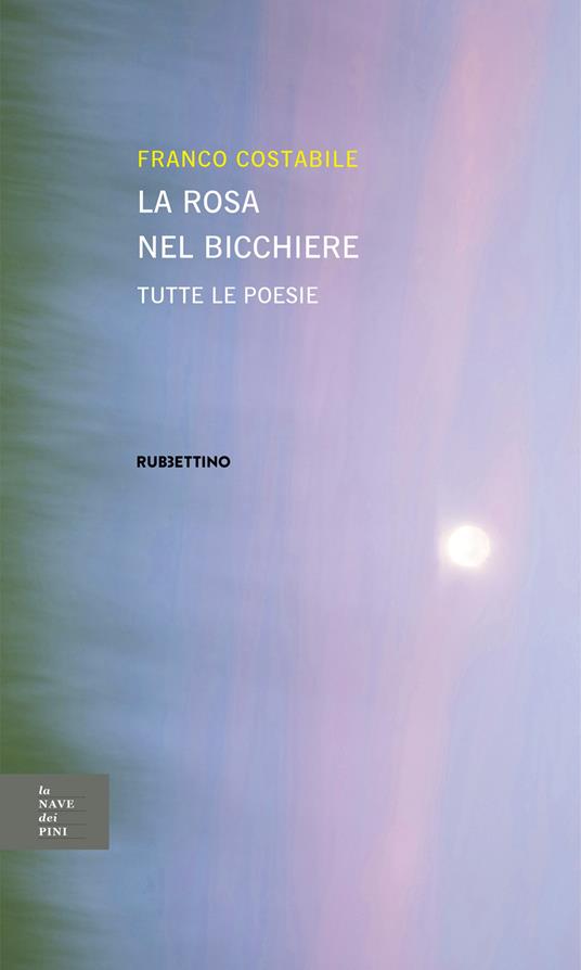 La rosa nel bicchiere. Tutte le poesie - Franco Costabile - copertina