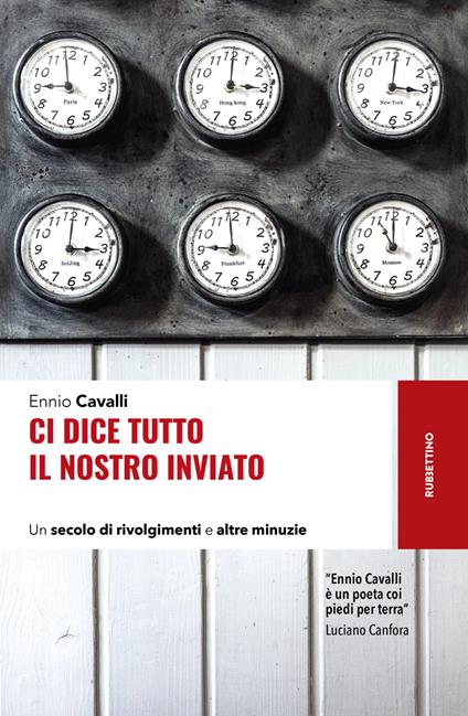 Ci dice tutto il nostro inviato. Un secolo di rivolgimenti e altre minuzie - Ennio Cavalli - copertina