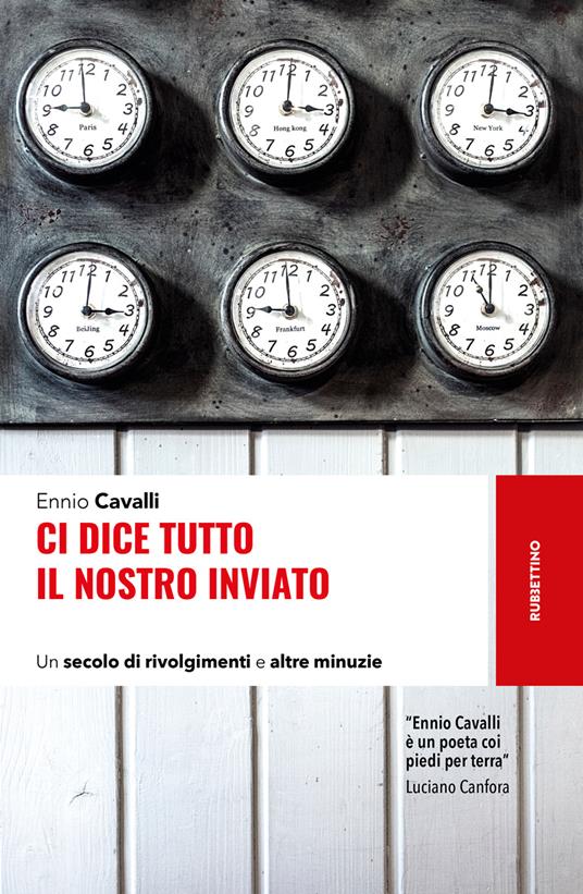 Ci dice tutto il nostro inviato. Un secolo di rivolgimenti e altre minuzie - Ennio Cavalli - ebook