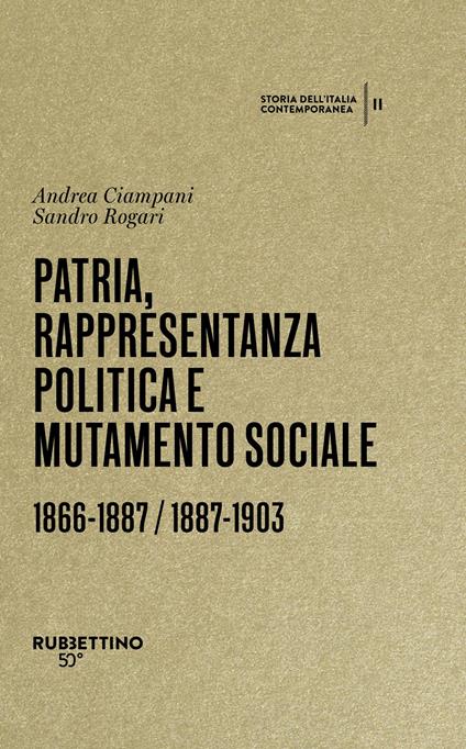 Patria, rappresentanza politica e mutamento sociale 1866-1887 / 1887-1903. Storia dell’Italia contemporanea. Vol. 2 - Andrea Ciampani,Sandro Rogari - copertina