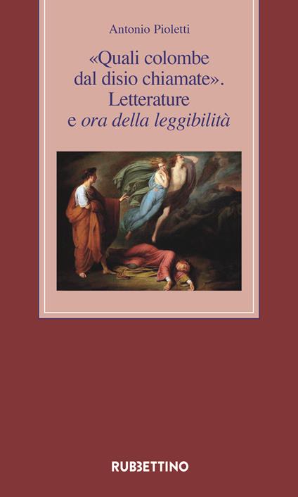 «Quali colombe dal disio chiamate». Letterature e ora della leggibilità - Antonio Pioletti - copertina