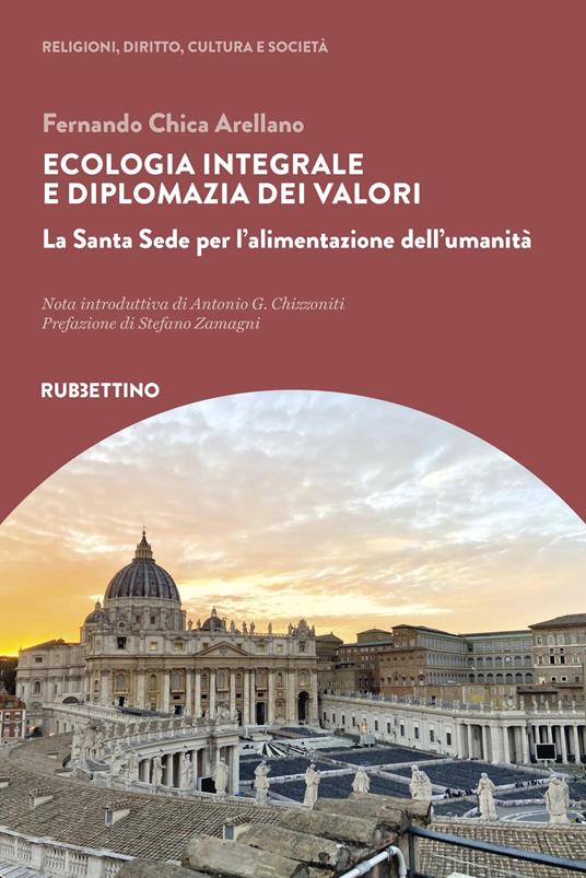 Ecologia integrale e diplomazia dei valori. La Santa Sede per l'alimentazione dell'umanità - Fernando Chica Arellano - copertina