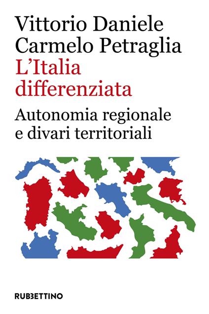 L'Italia differenziata. Autonomia regionale e divari territoriali - Vittorio Daniele,Carmelo Petraglia - copertina