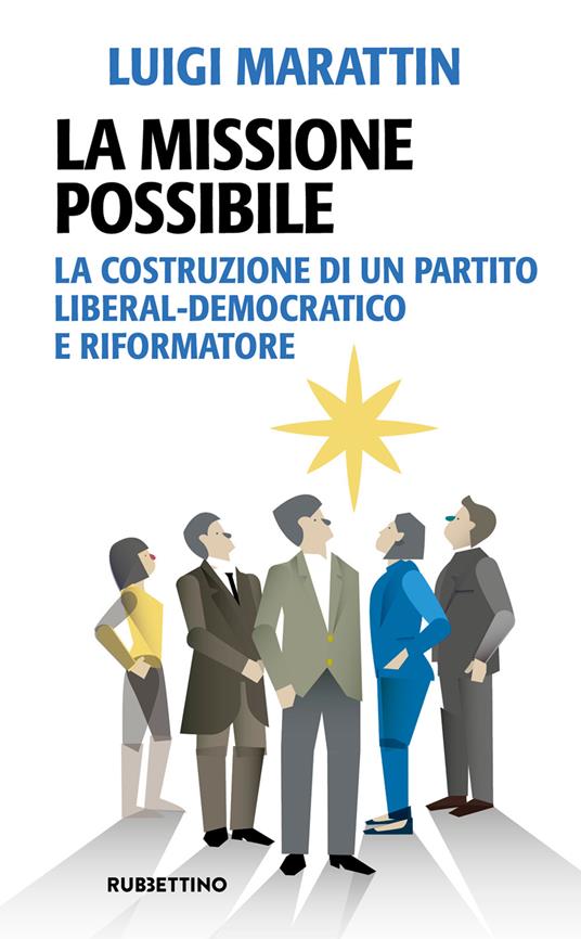 La missione possibile. La costruzione di un partito liberal-democratico e riformatore - Luigi Marattin - ebook