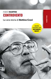 Libro Controvento. La vera storia di Bettino Craxi. Nuova ediz. Fabio Martini