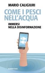 Come i pesci nell'acqua. Immersi nella disinformazione