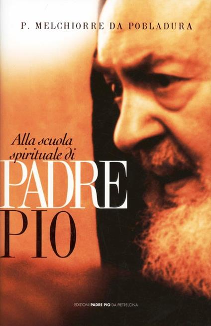 Alla scuola spirituale di padre Pio - Melchiorre da Pobladura - copertina