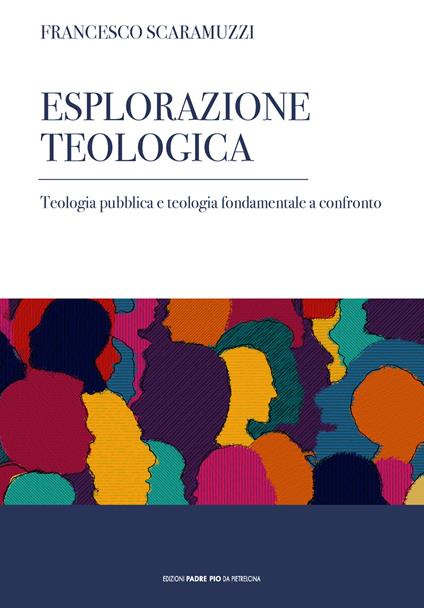 Esplorazione teologica. Teologia pubblica e teologia fondamentale a confronto - Francesco Scaramuzzi - copertina