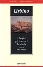 Urbino. I luoghi gli itinerari la storia