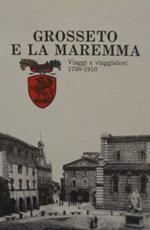 Grosseto e la Maremma. Viaggi e viaggiatori 1790-1910