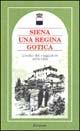 Siena una regina gotica. L'occhio del viaggiatore 1870-1935