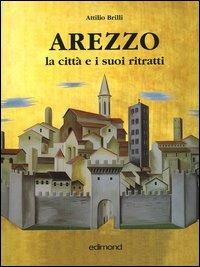 Arezzo. La citt e i suoi ritratti Attilio Brilli Libro