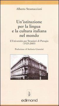 Un' istituzione per la lingua e la cultura italiana. L'Università per  stranieri di Perugia (1925-2005) - Alberto Stramaccioni - Libro - Edimond -  Varia