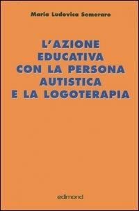 L' azione educativa con la persona autistica e la logoterapia - M. Ludovica Semeraro - copertina