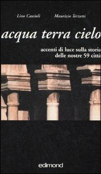 Acqua terra cielo. Accenti di luce sulla storia delle nostre 59 città. Ediz. illustrata - Lino Cascioli,Maurizio Terzetti - copertina