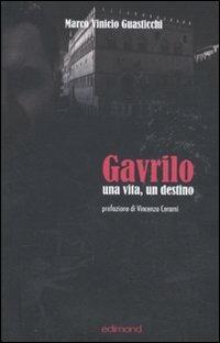 Gavrilo. Una vita, un destino - Marco V. Guasticchi - copertina