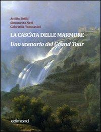 La cascata delle Marmore. Uno scenario del Grand Tour (XVII-XVIII secolo). Ediz. illustrata - copertina
