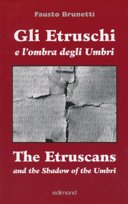 Gli etruschi e l'ombra degli umbri. Ediz. italiana e inglese - Fausto Brunetti - copertina