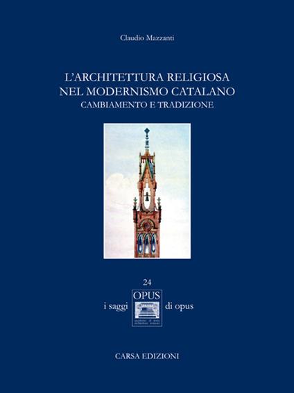 L' architettura religiosa nel modernismo catalano. Cambiamento e tradizione - Claudio Mazzanti - copertina