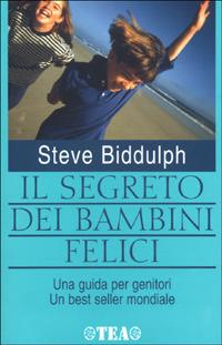 Il segreto dei bambini felici - Steve Biddulph - copertina