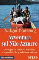 Avventura sul Nilo Azzurro. Un viaggio sul tratto più misterioso e leggendario del grande fiume africano