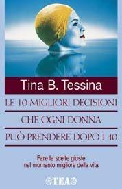 Le dieci migliori decisioni che ogni donna può prendere dopo i 40 - Tina B. Tessina - copertina