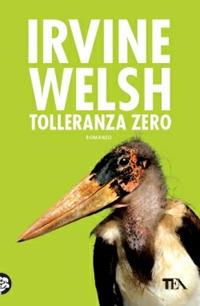 Tolleranza zero - Irvine Welsh - copertina