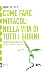 Come fare miracoli nella vita di tutti i giorni - Wayne W. Dyer - copertina