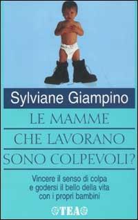 Le mamme che lavorano sono colpevoli? - Sylviane Giampino - copertina